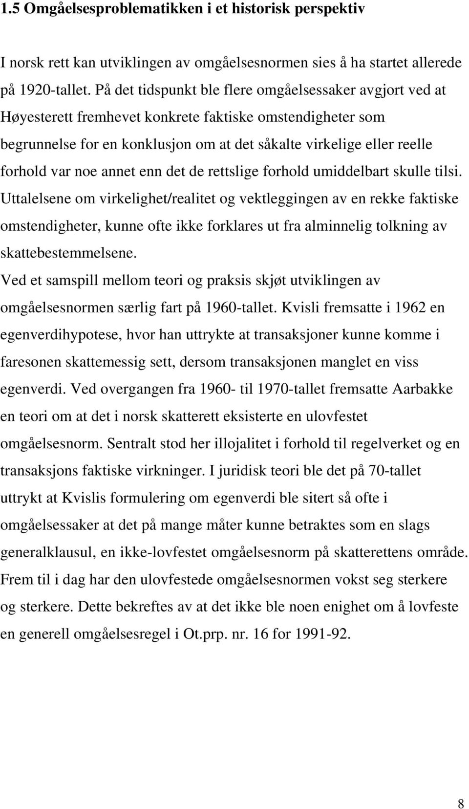 noe annet enn det de rettslige forhold umiddelbart skulle tilsi.