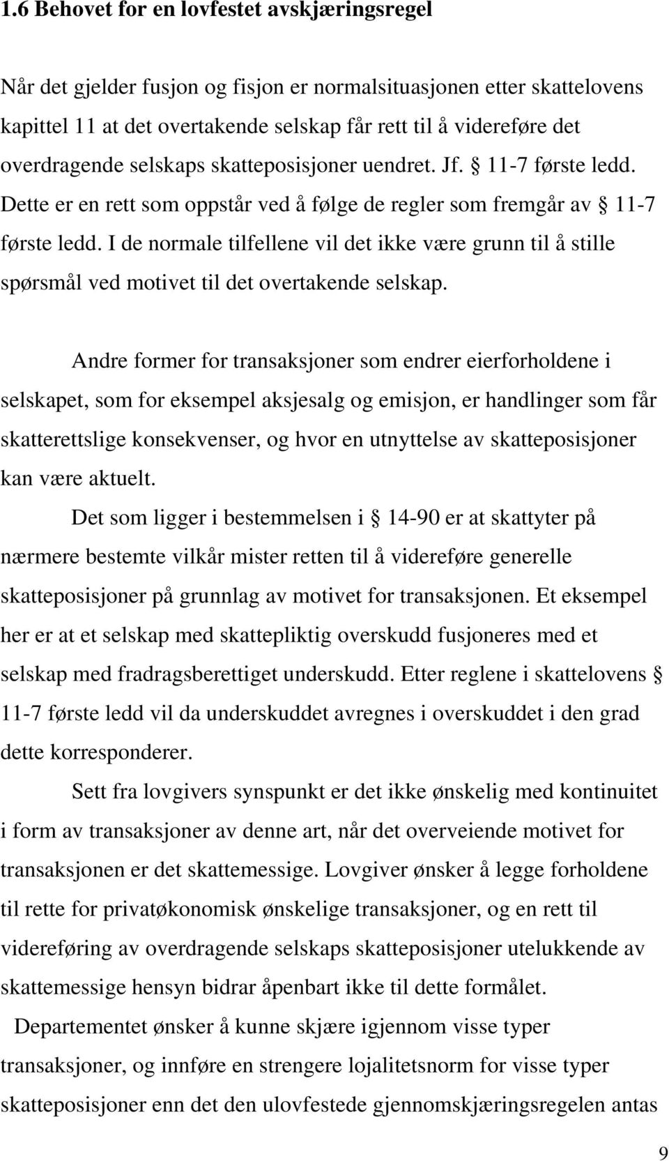 I de normale tilfellene vil det ikke være grunn til å stille spørsmål ved motivet til det overtakende selskap.