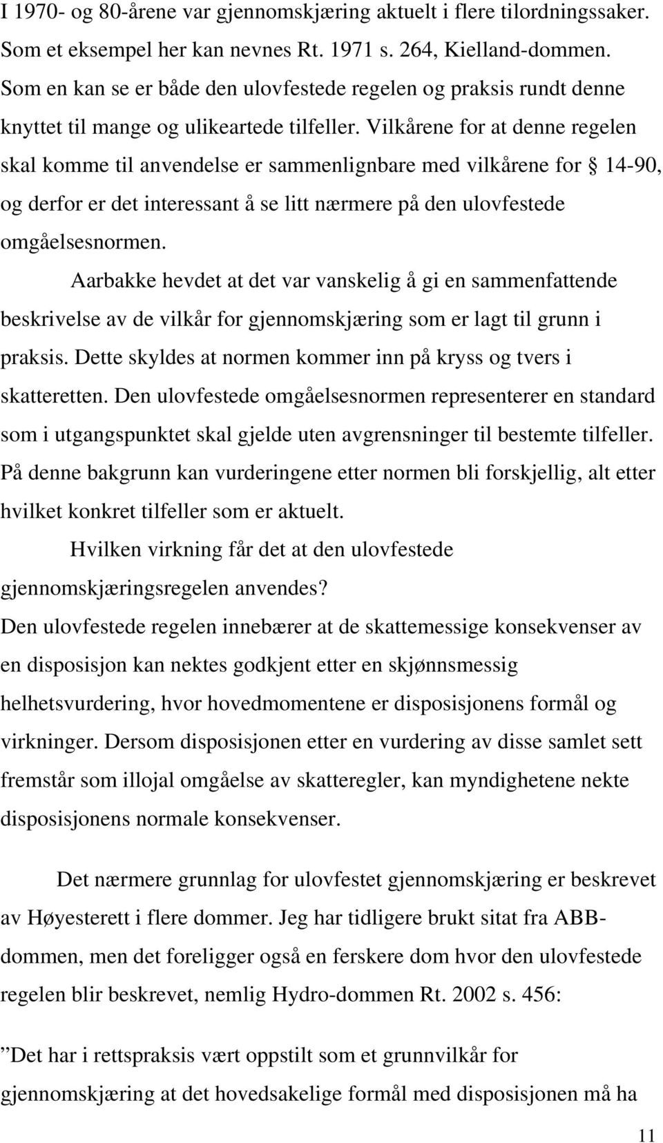 Vilkårene for at denne regelen skal komme til anvendelse er sammenlignbare med vilkårene for 14-90, og derfor er det interessant å se litt nærmere på den ulovfestede omgåelsesnormen.