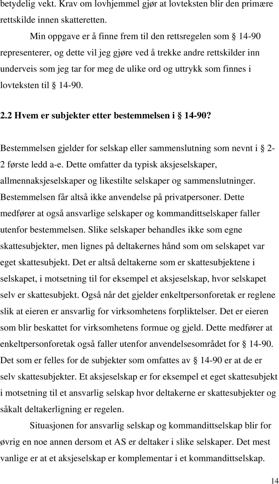 lovteksten til 14-90. 2.2 Hvem er subjekter etter bestemmelsen i 14-90? Bestemmelsen gjelder for selskap eller sammenslutning som nevnt i 2-2 første ledd a-e.