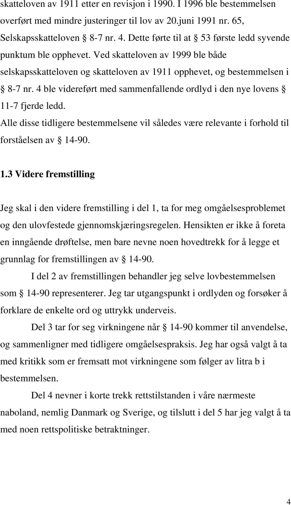 4 ble videreført med sammenfallende ordlyd i den nye lovens 11