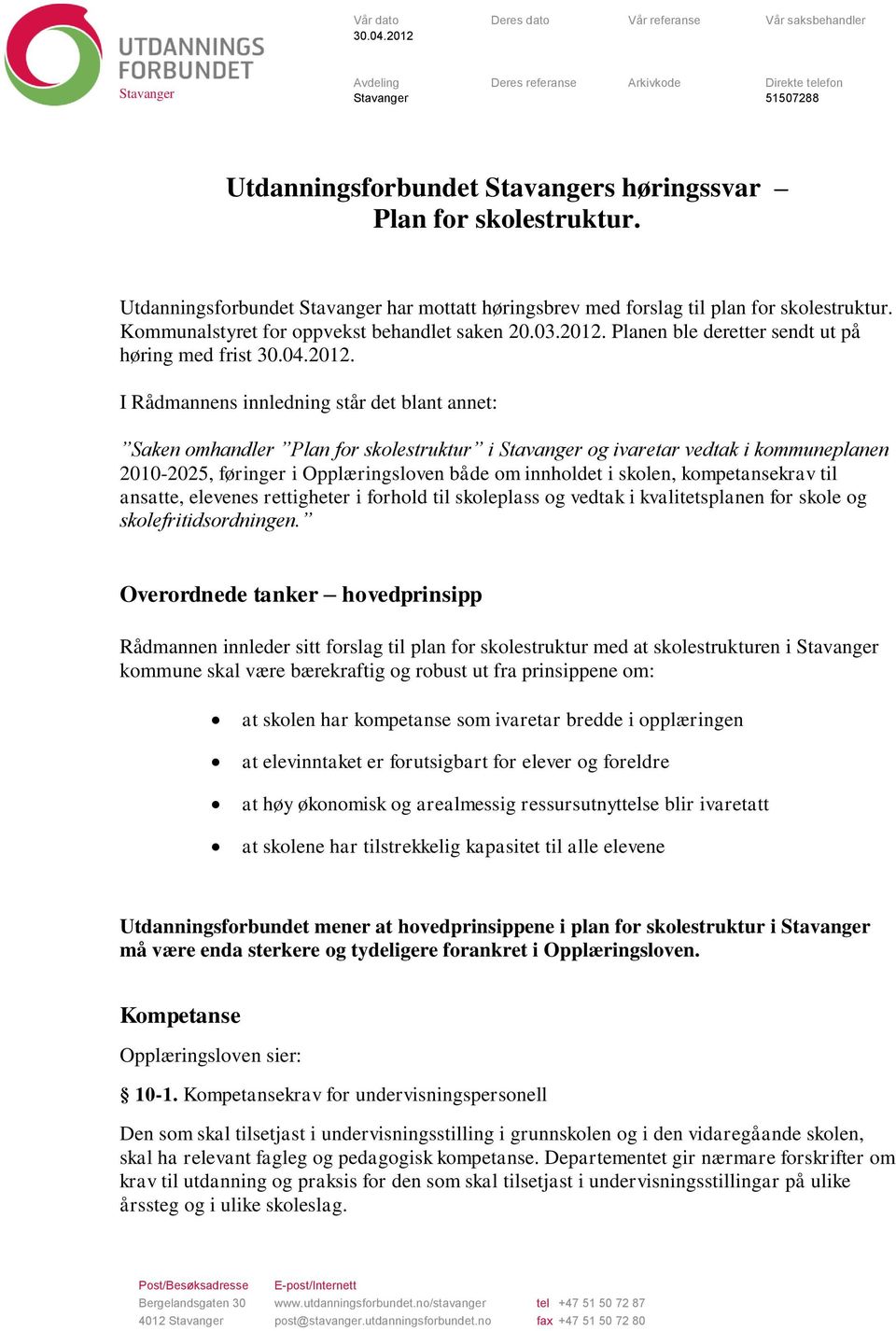 Utdanningsforbundet Stavanger har mottatt høringsbrev med forslag til plan for skolestruktur. Kommunalstyret for oppvekst behandlet saken 20.03.2012.