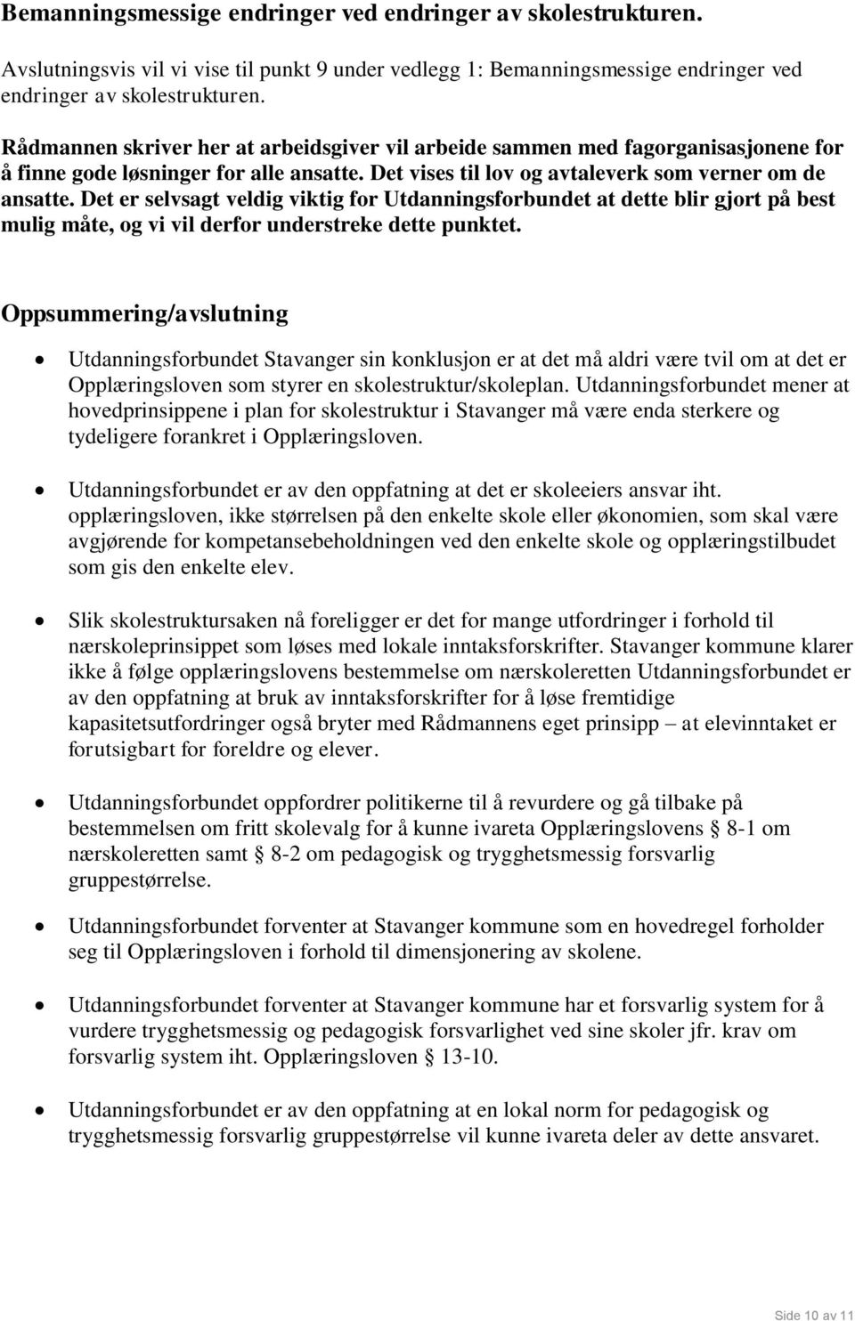 Det er selvsagt veldig viktig for Utdanningsforbundet at dette blir gjort på best mulig måte, og vi vil derfor understreke dette punktet.