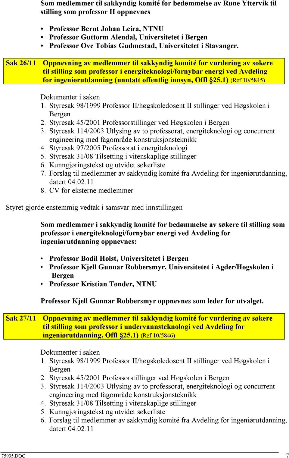 Sak 26/11 Oppnevning av medlemmer til sakkyndig komité for vurdering av søkere til stilling som professor i energiteknologi/fornybar energi ved Avdeling for ingeniørutdanning (unntatt offentlig