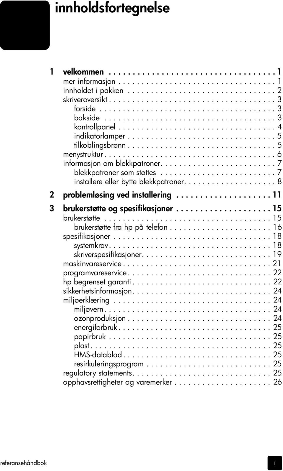 ............................... 5 tilkoblingsbrønn................................ 5 menystruktur..................................... 6 informasjon om blekkpatroner......................... 7 blekkpatroner som støttes.