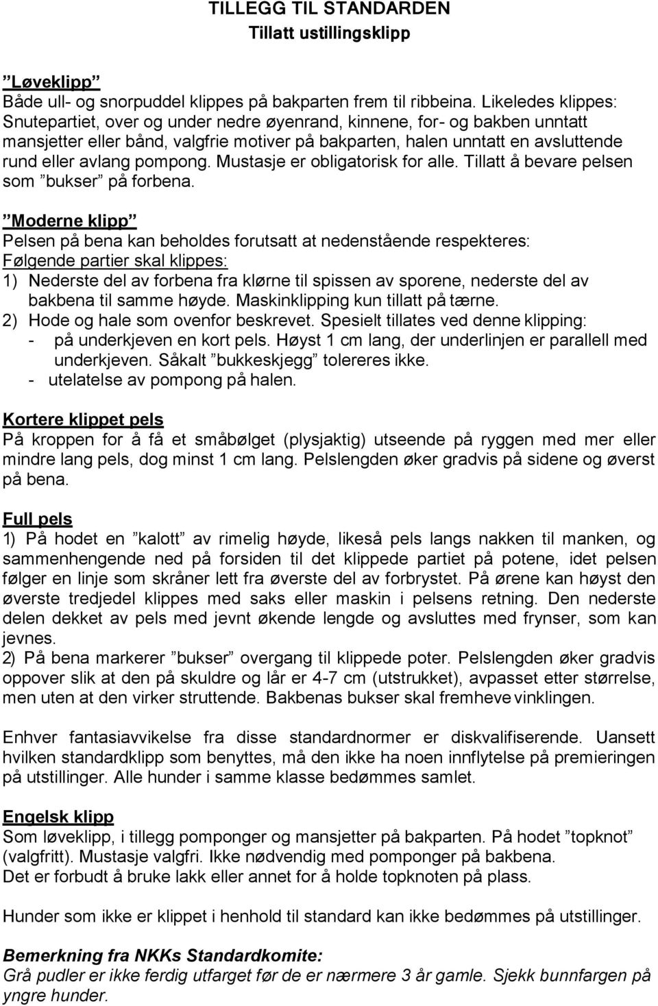 pompong. Mustasje er obligatorisk for alle. Tillatt å bevare pelsen som bukser på forbena.