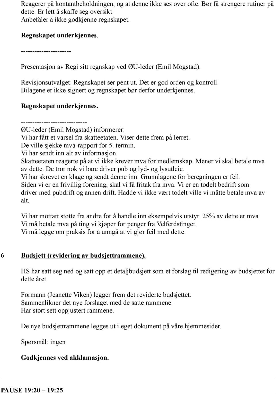 Bilagene er ikke signert og regnskapet bør derfor underkjennes. Regnskapet underkjennes. ----------------------------- ØU-leder (Emil Mogstad) informerer: Vi har fått et varsel fra skatteetaten.