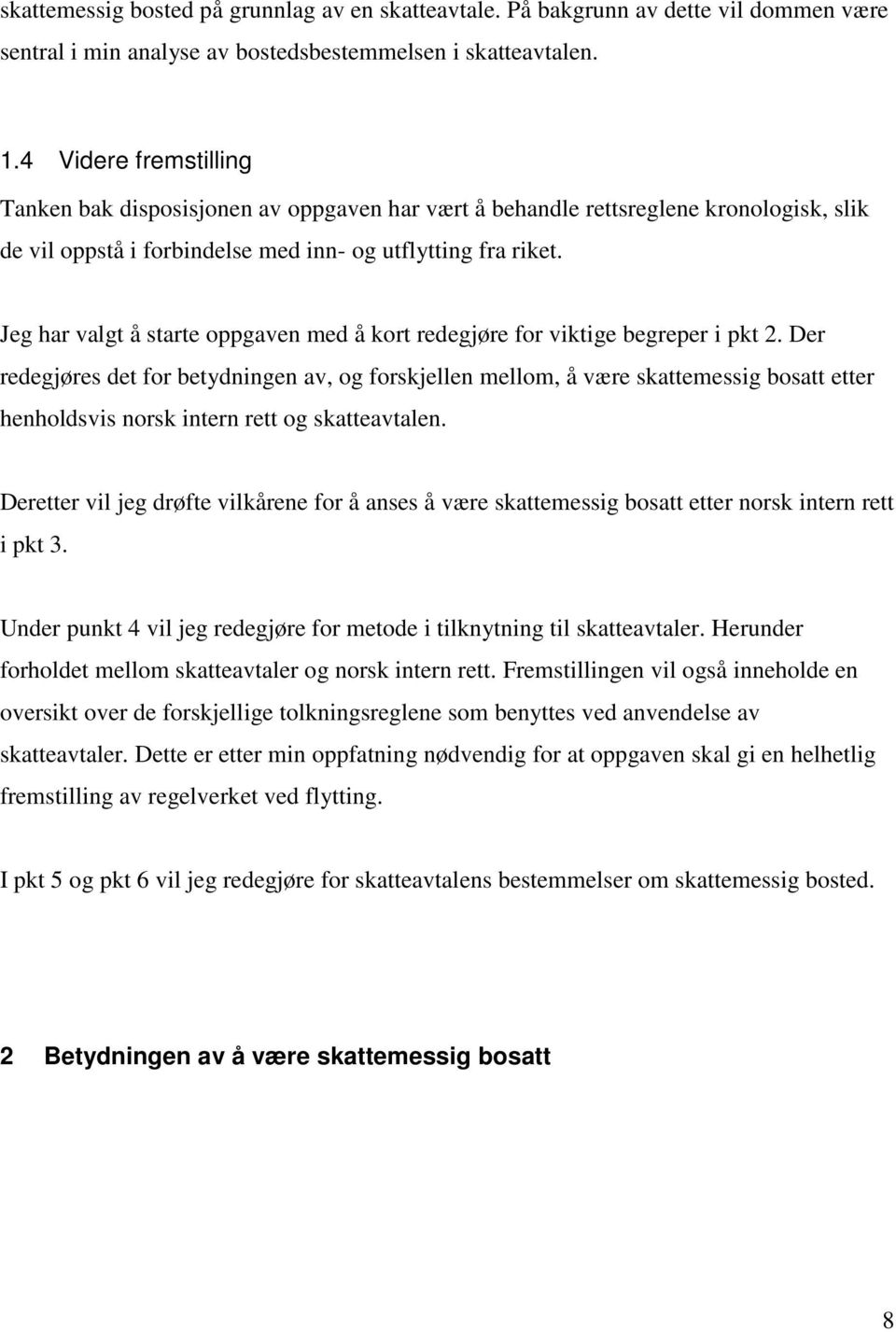 Jeg har valgt å starte oppgaven med å kort redegjøre for viktige begreper i pkt 2.