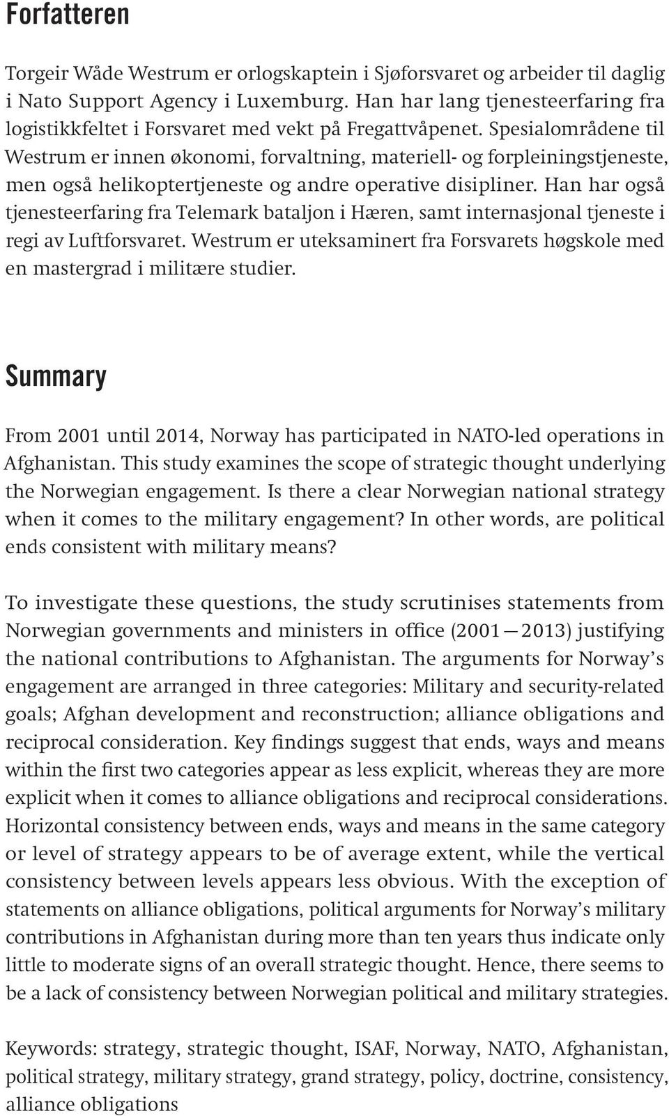 Spesialområdene til Westrum er innen økonomi, forvaltning, materiell- og forpleiningstjeneste, men også helikoptertjeneste og andre operative disipliner.