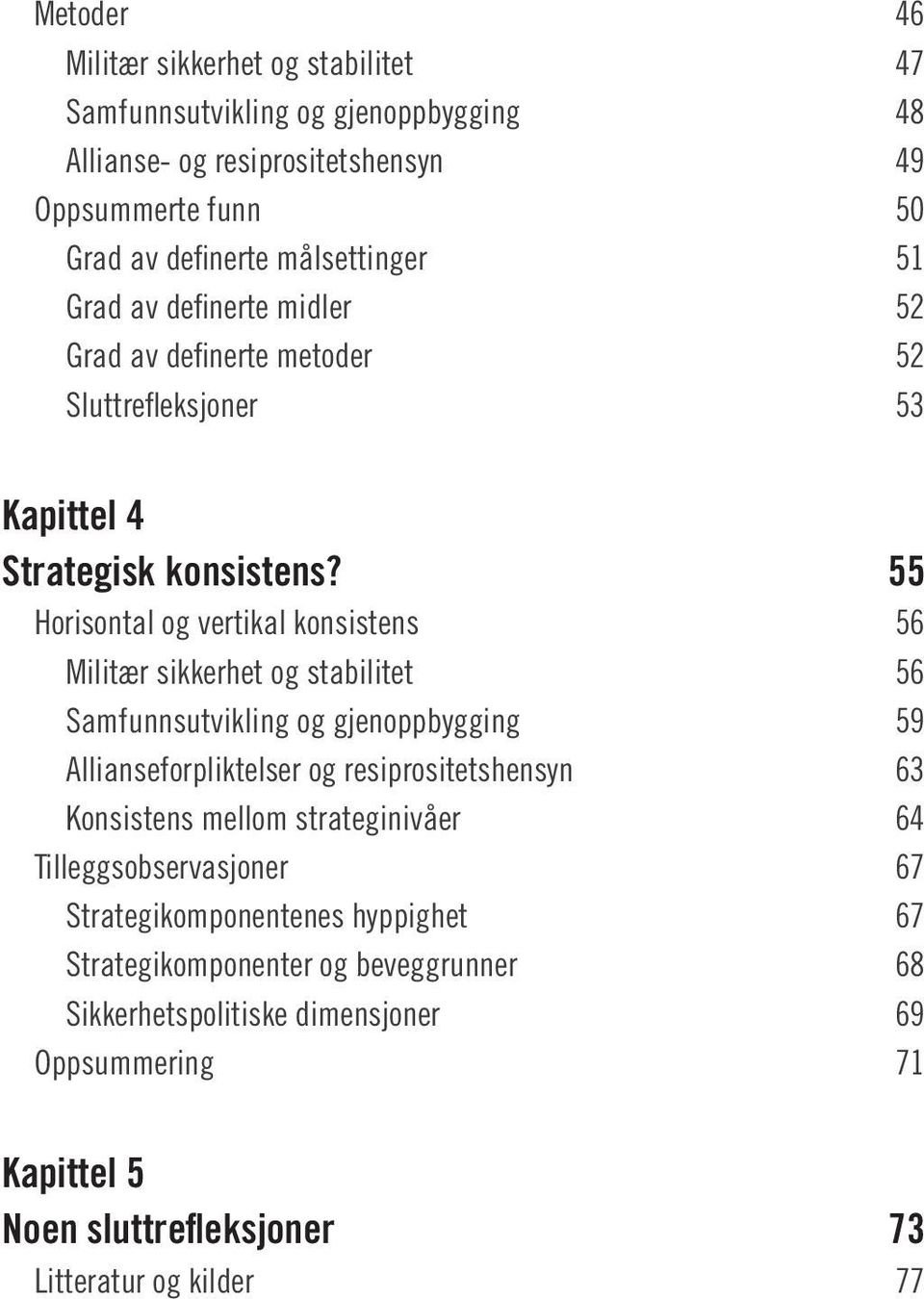 55 Horisontal og vertikal konsistens 56 Militær sikkerhet og stabilitet 56 Samfunnsutvikling og gjenoppbygging 59 Allianseforpliktelser og resiprositetshensyn 63 Konsistens