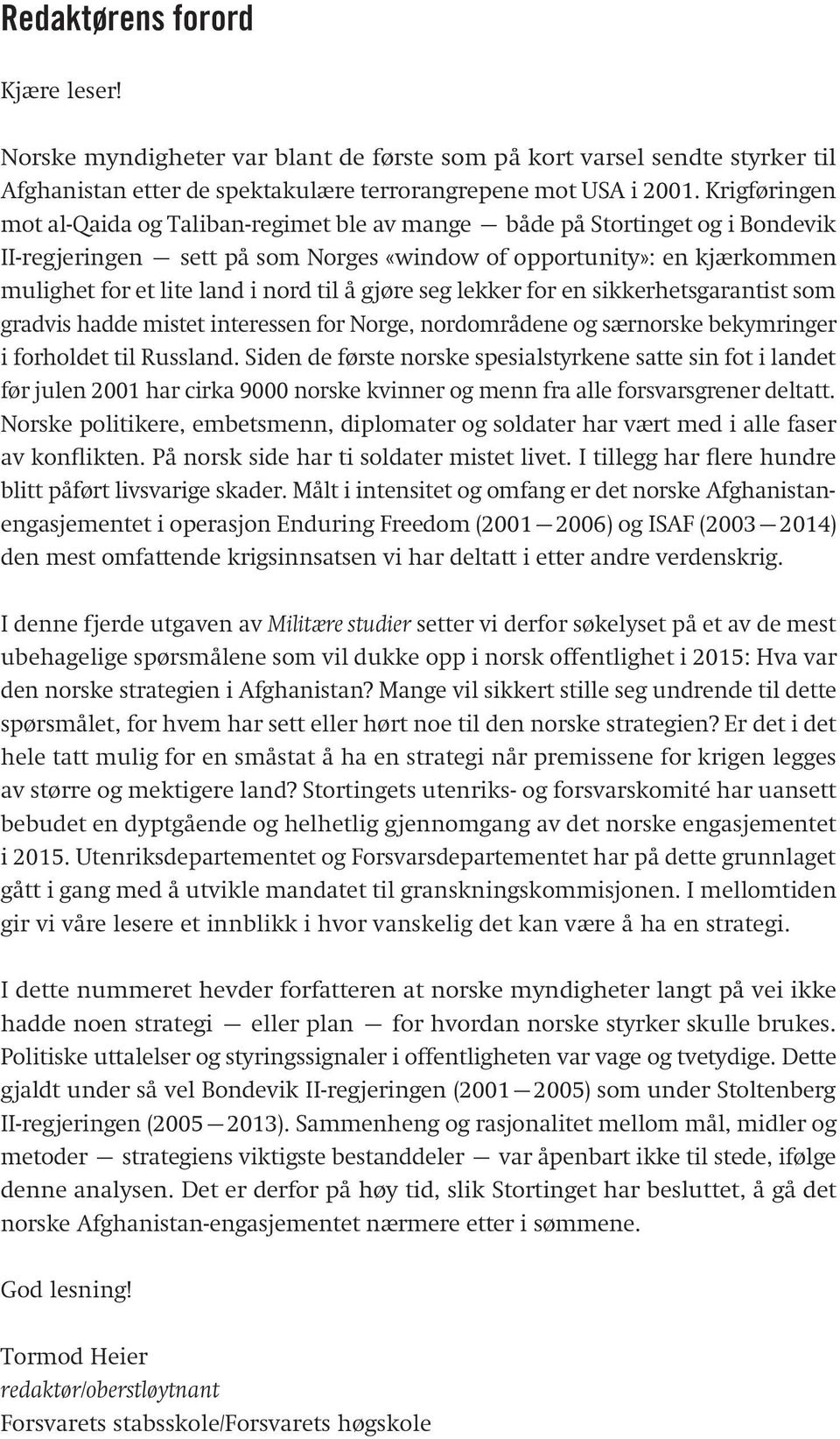 til å gjøre seg lekker for en sikkerhetsgarantist som gradvis hadde mistet interessen for Norge, nordområdene og særnorske bekymringer i forholdet til Russland.