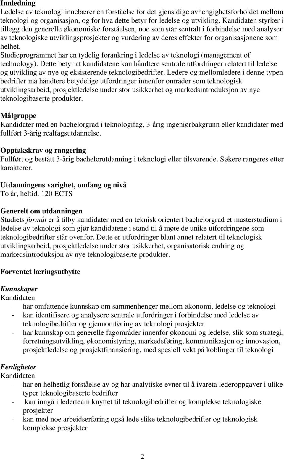 organisasjonene som helhet. Studieprogrammet har en tydelig forankring i ledelse av teknologi (management of technology).