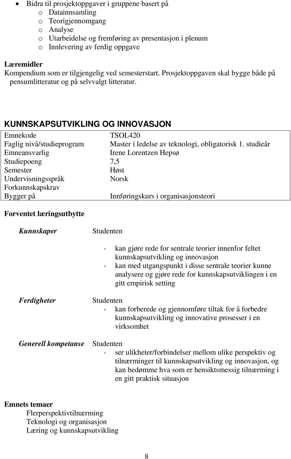 KUNNSKAPSUTVIKLING OG INNOVASJON Emnekode TSOL420 Faglig nivå/studieprogram Master i ledelse av teknologi, obligatorisk 1.