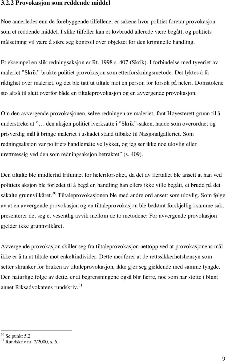 1998 s. 407 (Skrik). I forbindelse med tyveriet av maleriet Skrik brukte politiet provokasjon som etterforskningsmetode.