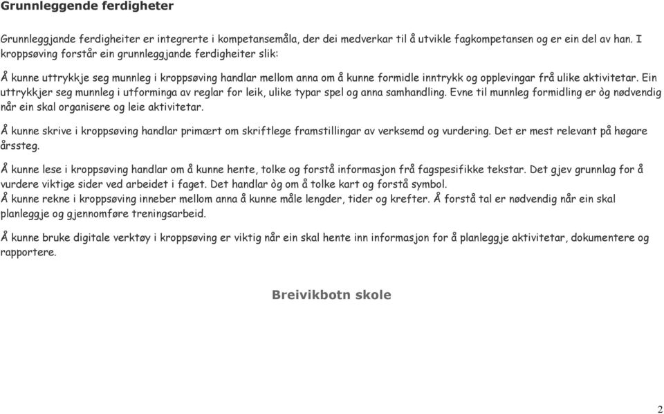 Ein uttrykkjer seg munnleg i utforminga av reglar for leik, ulike typar spel og anna samhandling. Evne til munnleg formidling er òg nødvendig når ein skal organisere og leie aktivitetar.