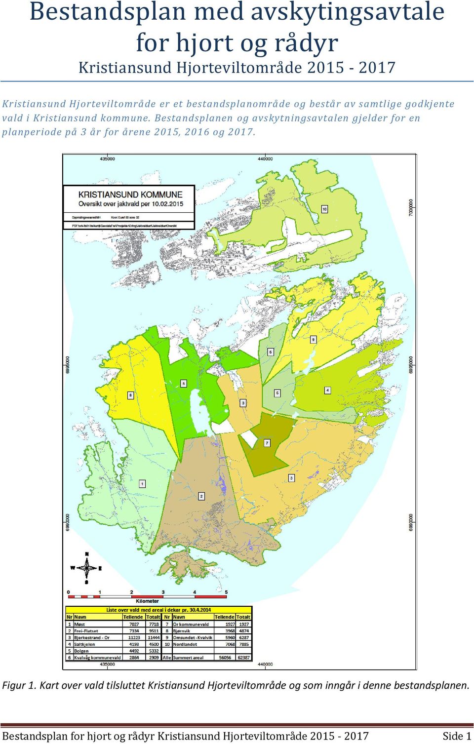 Bestandsplanen og avskytningsavtalen gjelder for en planperiode på 3 år for årene 2015, 2016 og 2017. Figur 1.