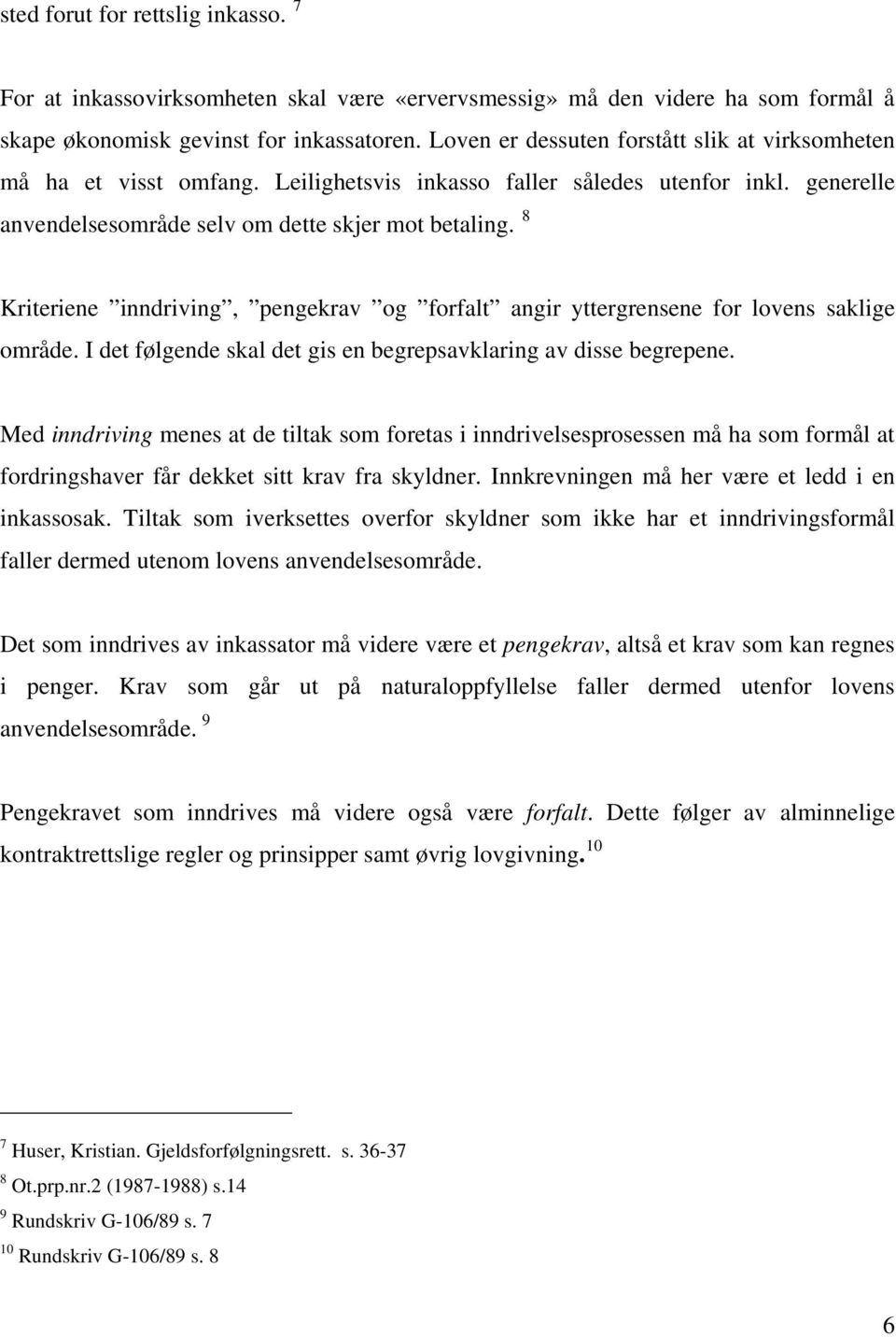 8 Kriteriene inndriving, pengekrav og forfalt angir yttergrensene for lovens saklige område. I det følgende skal det gis en begrepsavklaring av disse begrepene.