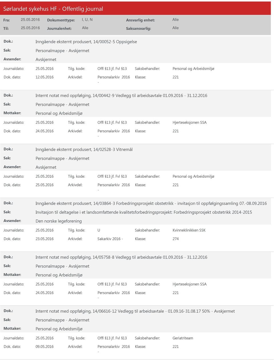 2016 Personalarkiv 2016 Inngående eksternt produsert, 14/025283 Vitnemål Personalmappe Personalarkiv 2016 Inngående eksternt produsert, 14/038643 Forbedringsprosjekt obstetrikk invitasjon til