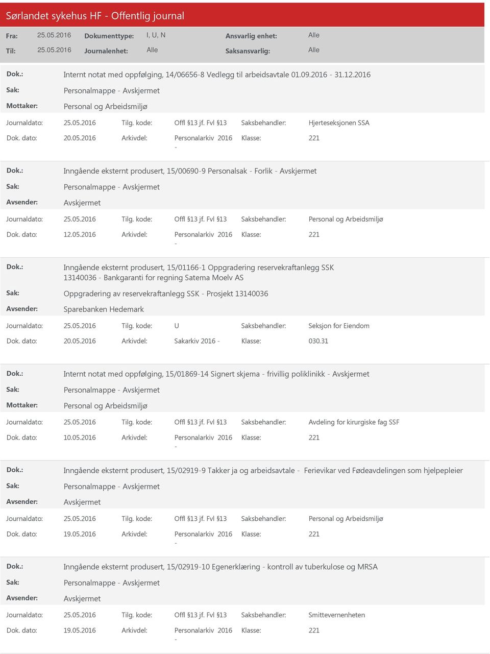 2016 Personalarkiv 2016 Inngående eksternt produsert, 15/011661 Oppgradering reservekraftanlegg SSK 13140036 Bankgaranti for regning Satema Moelv AS Oppgradering av reservekraftanlegg SSK Prosjekt