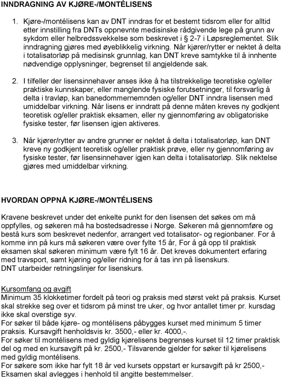 i 2-7 i Løpsreglementet. Slik inndragning gjøres med øyeblikkelig virkning.