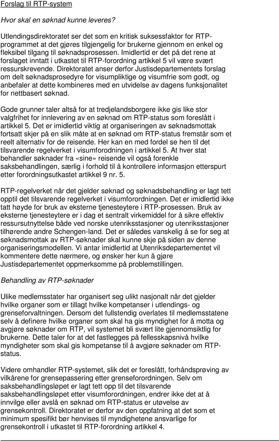 Imidlertid er det på det rene at forslaget inntatt i utkastet til RTP-forordning artikkel 5 vil være svært ressurskrevende.