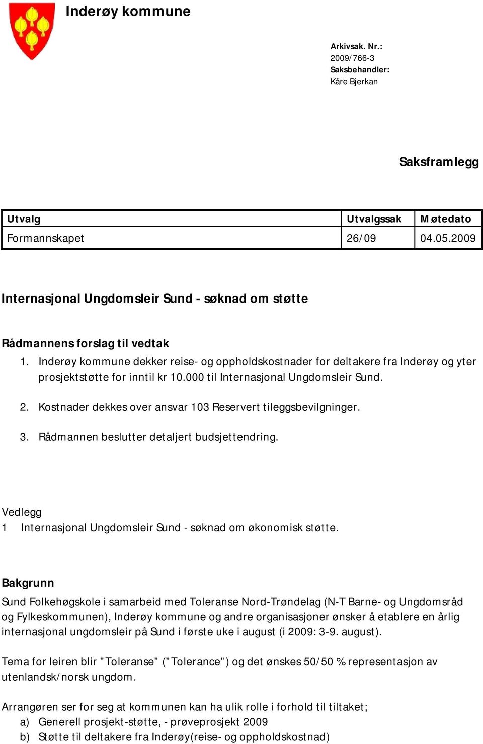 Inderøy kommune dekker reise- og oppholdskostnader for deltakere fra Inderøy og yter prosjektstøtte for inntil kr 10.000 til Internasjonal Ungdomsleir Sund. 2.