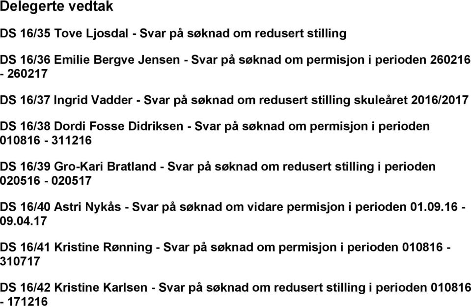16/39 Gro-Kari Bratland - Svar på søknad om redusert stilling i perioden 020516-020517 DS 16/40 Astri Nykås - Svar på søknad om vidare permisjon i perioden 01.09.16-09.