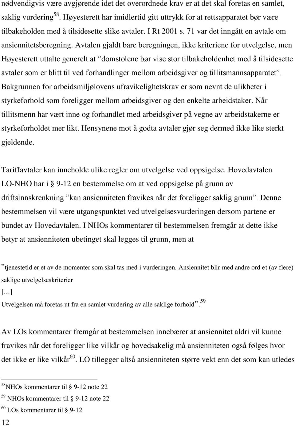 Avtalen gjaldt bare beregningen, ikke kriteriene for utvelgelse, men Høyesterett uttalte generelt at domstolene bør vise stor tilbakeholdenhet med å tilsidesette avtaler som er blitt til ved