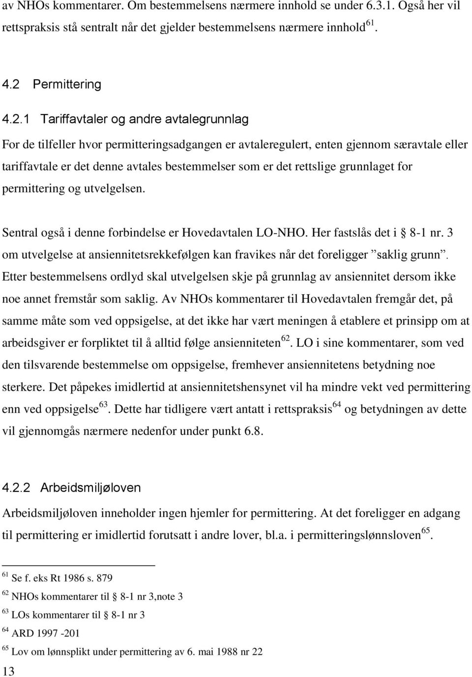 1 Tariffavtaler og andre avtalegrunnlag For de tilfeller hvor permitteringsadgangen er avtaleregulert, enten gjennom særavtale eller tariffavtale er det denne avtales bestemmelser som er det