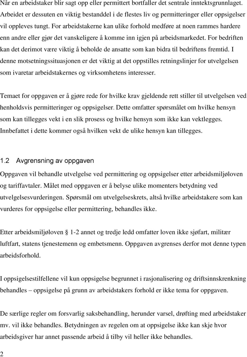 For arbeidstakerne kan ulike forhold medføre at noen rammes hardere enn andre eller gjør det vanskeligere å komme inn igjen på arbeidsmarkedet.