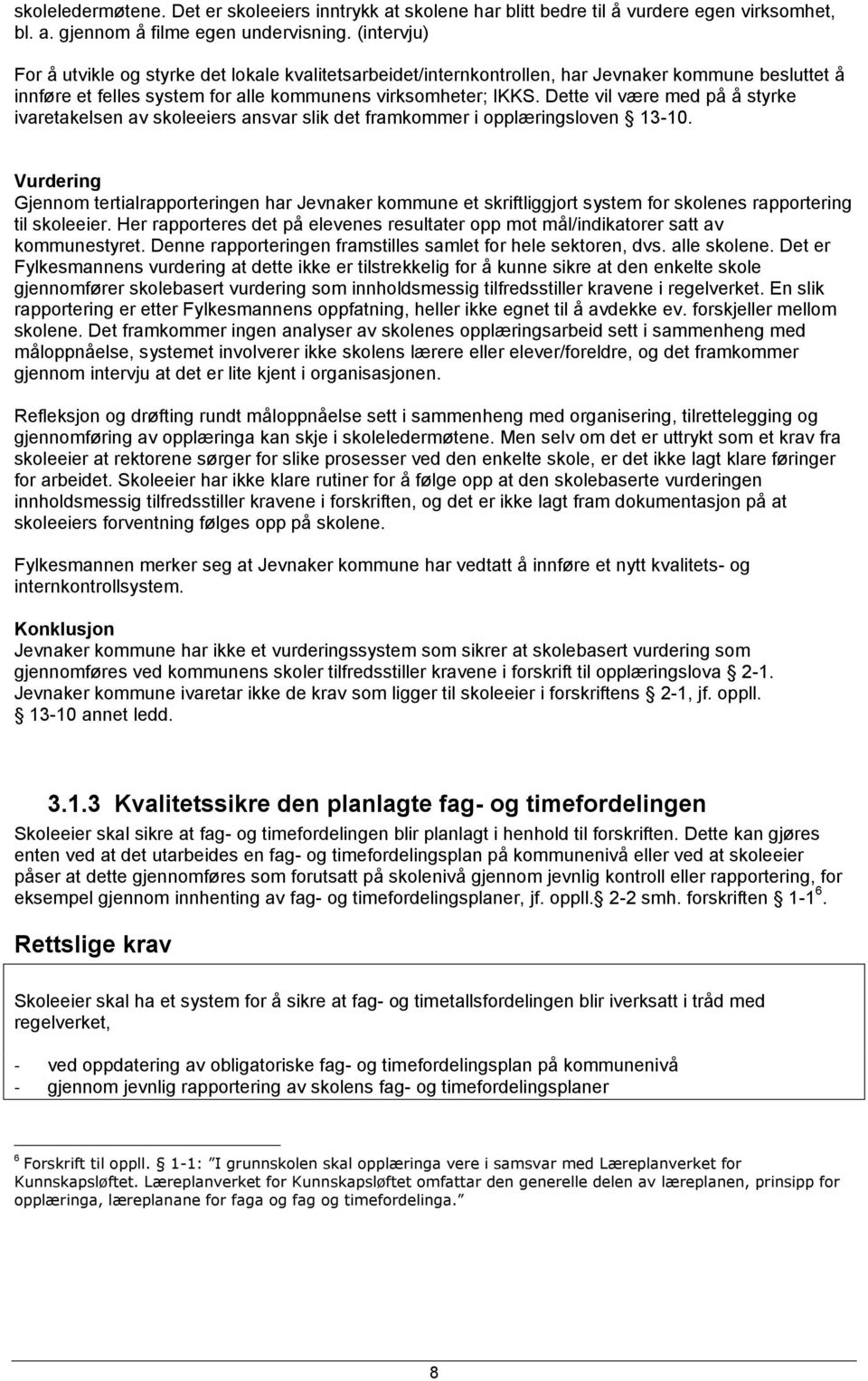 Dette vil være med på å styrke ivaretakelsen av skoleeiers ansvar slik det framkommer i opplæringsloven 13-10.