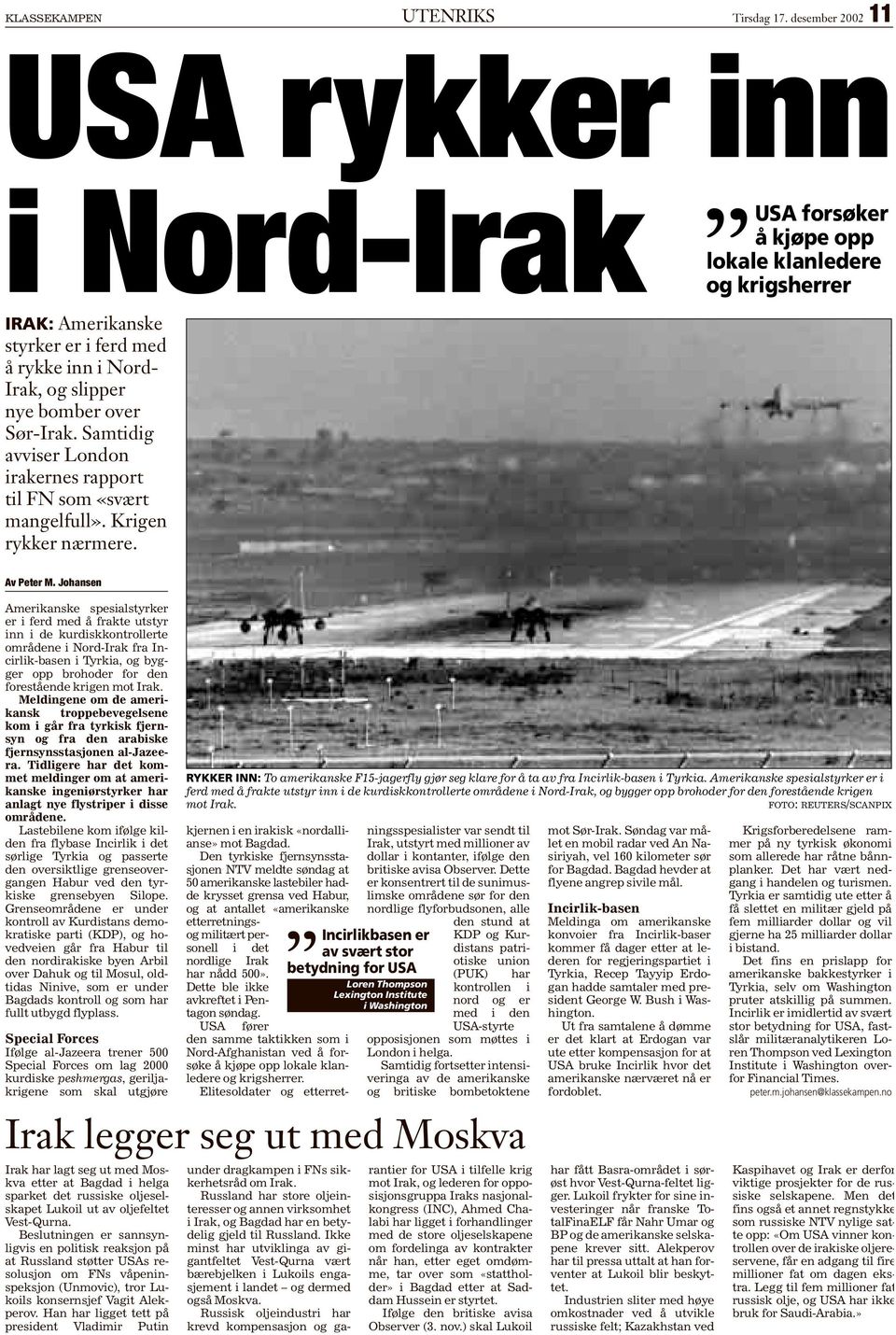 Johansen Amerikanske spesialstyrker er i ferd med å frakte utstyr inn i de kurdiskkontrollerte områdene i Nord-Irak fra Incirlik-basen i Tyrkia, og bygger opp brohoder for den forestående krigen mot