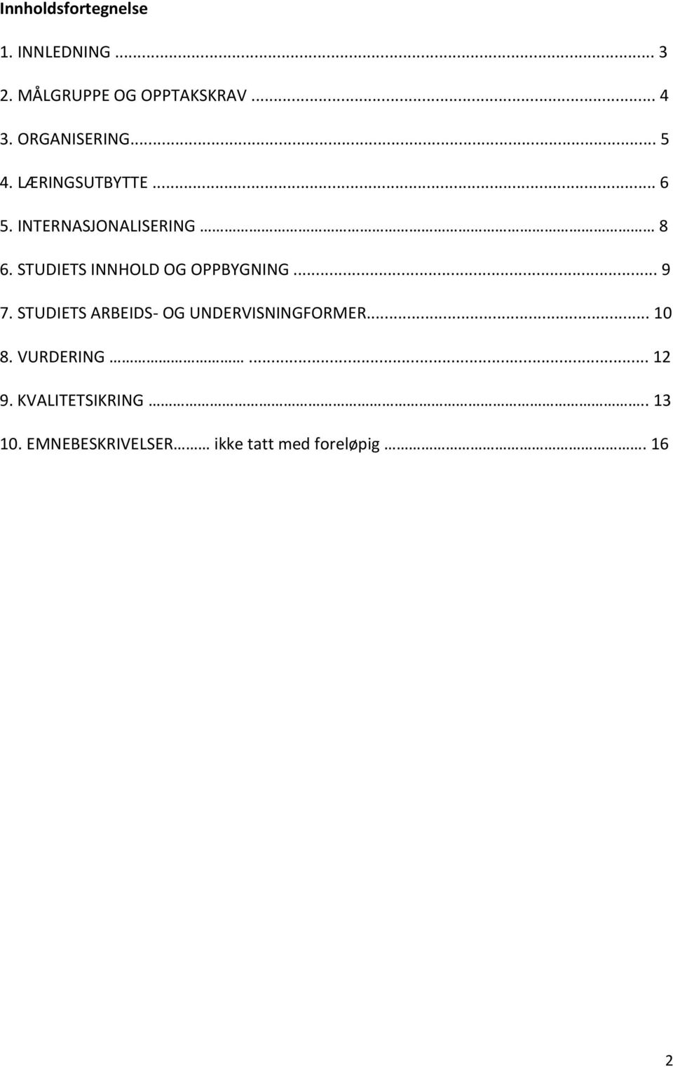 STUDIETS INNHOLD OG OPPBYGNING... 9 7. STUDIETS ARBEIDS- OG UNDERVISNINGFORMER.