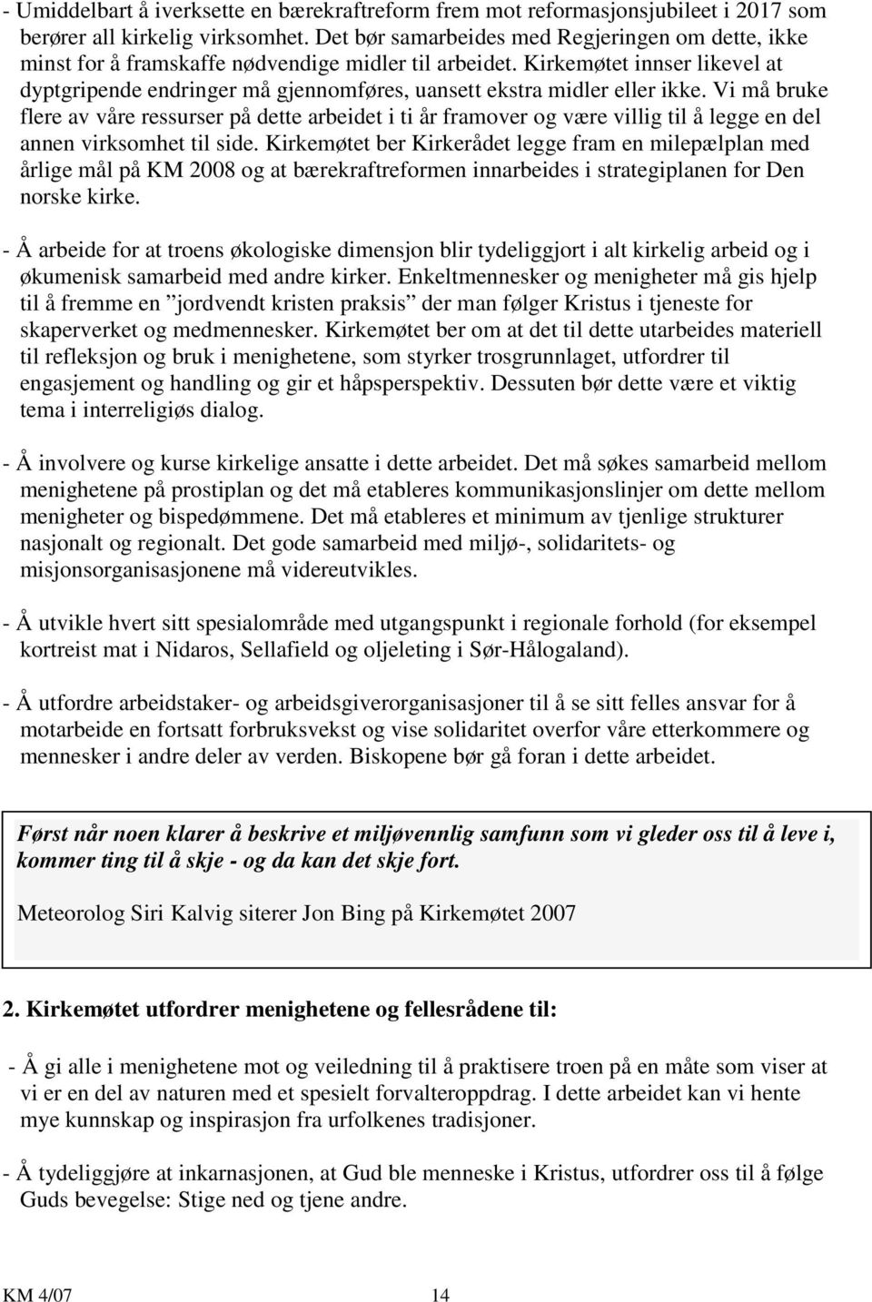 Kirkemøtet innser likevel at dyptgripende endringer må gjennomføres, uansett ekstra midler eller ikke.