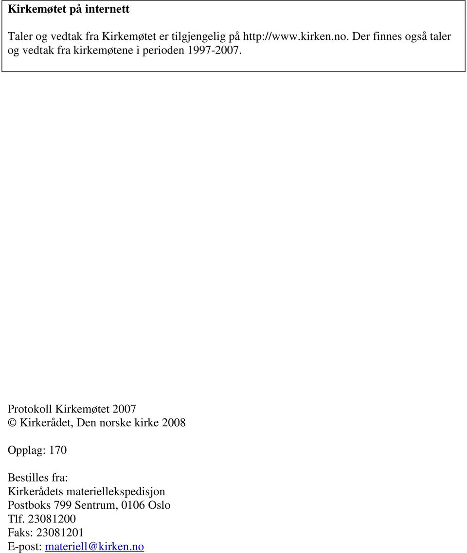 Protokoll Kirkemøtet 2007 Kirkerådet, Den norske kirke 2008 Opplag: 170 Bestilles fra: