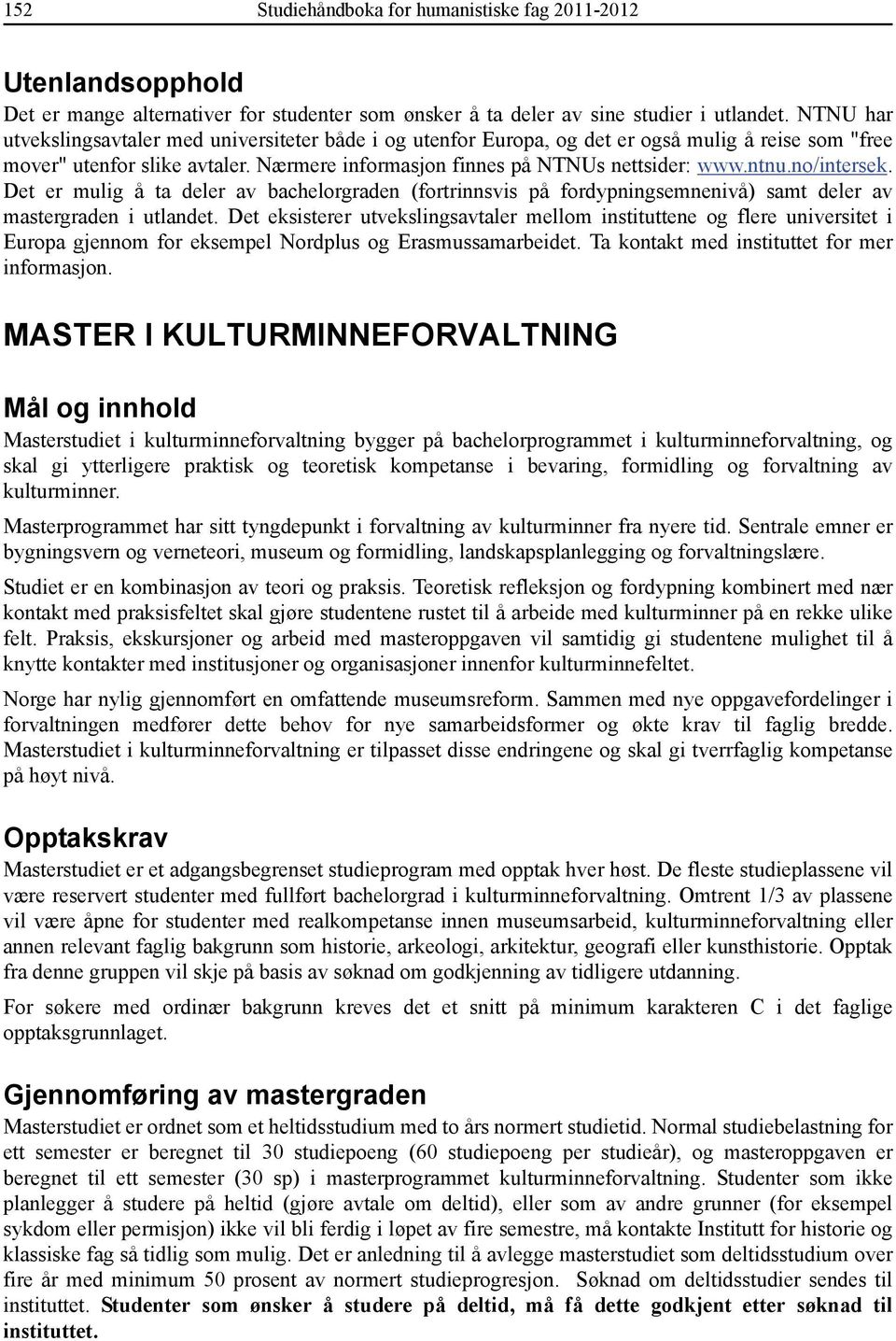 no/intersek. Det er mulig å ta deler av bachelorgraden (fortrinnsvis på fordypningsemnenivå) samt deler av mastergraden i utlandet.