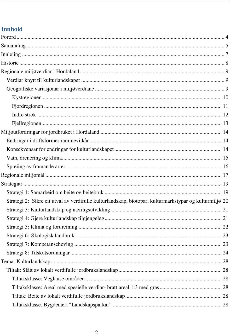 .. 14 Konsekvensar for endringar for kulturlandskapet... 14 Vatn, drenering og klima... 15 Spreiing av framande arter... 16 Regionale miljømål... 17 Strategiar.