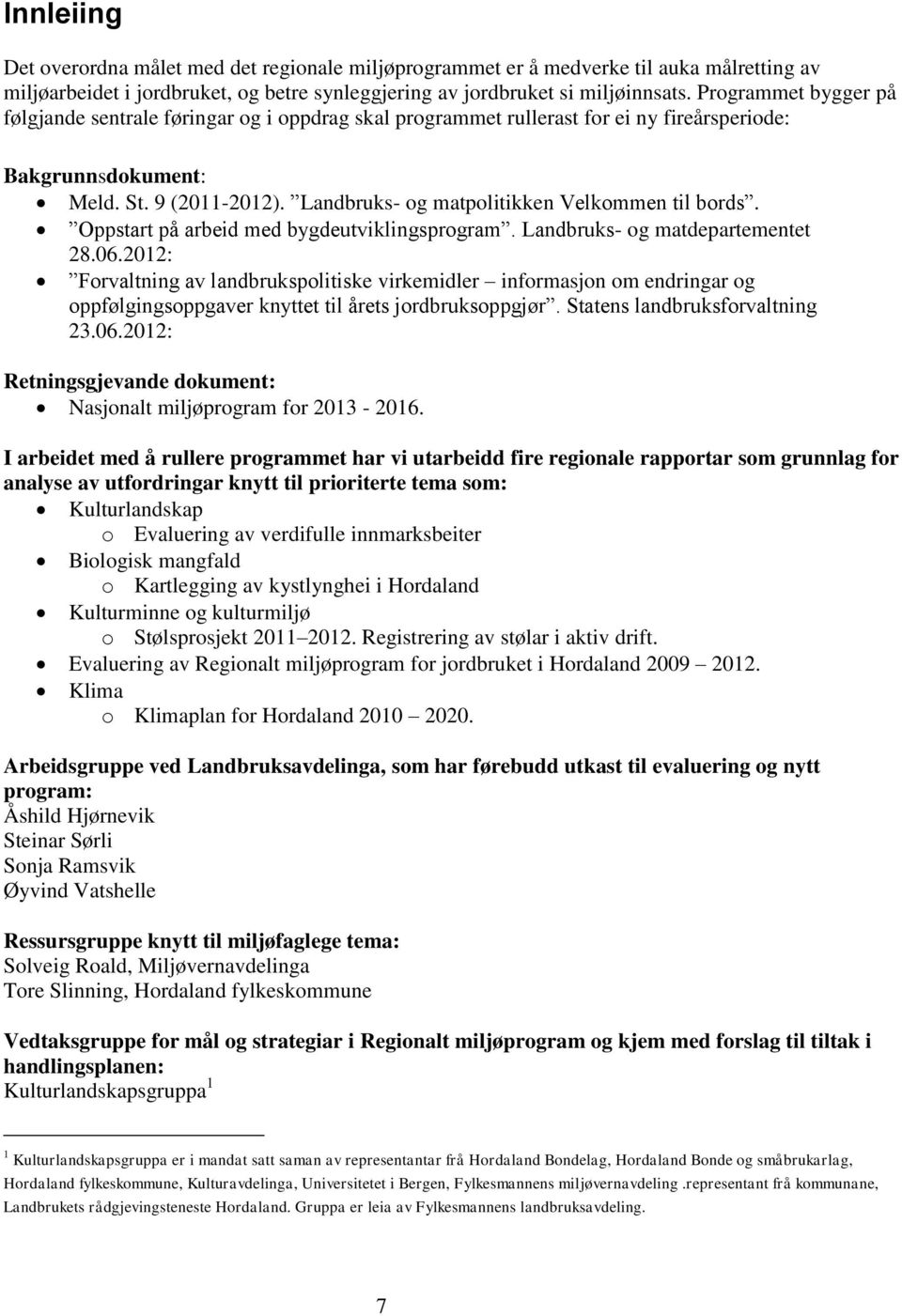 Landbruks- og matpolitikken Velkommen til bords. Oppstart på arbeid med bygdeutviklingsprogram. Landbruks- og matdepartementet 28.06.