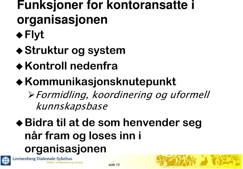 Formidling koordinering og uformell kunnskapsbase Bidra til