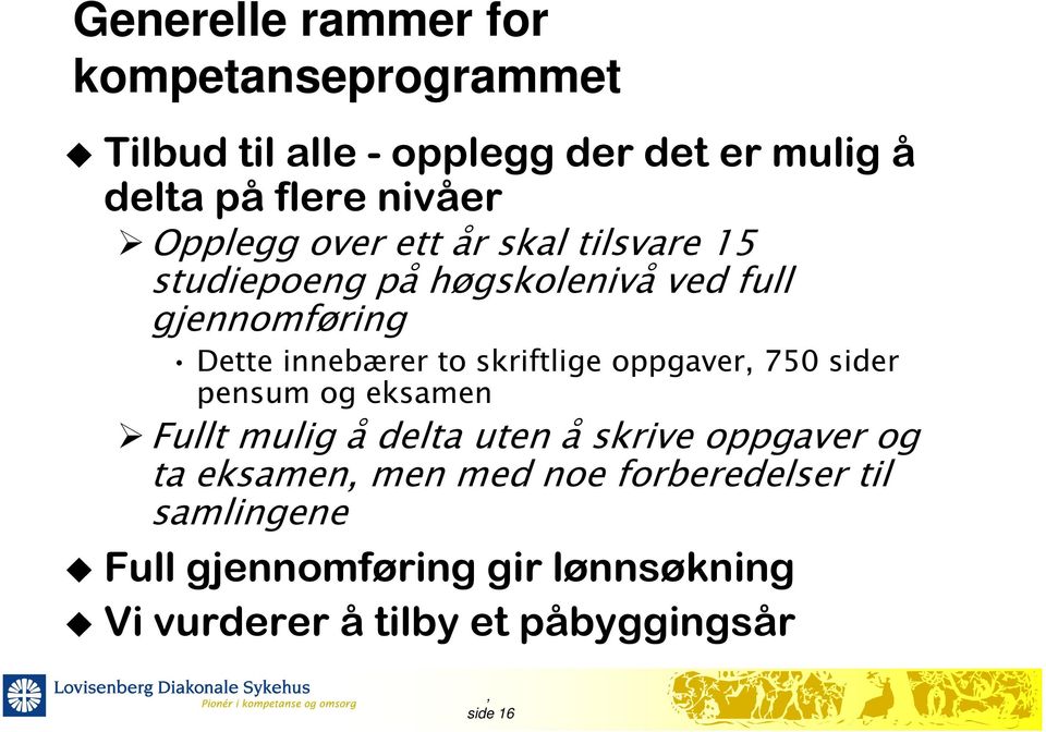 skriftlige oppgaver 750 sider pensum og eksamen Fullt mulig å delta uten å skrive oppgaver og ta eksamen men