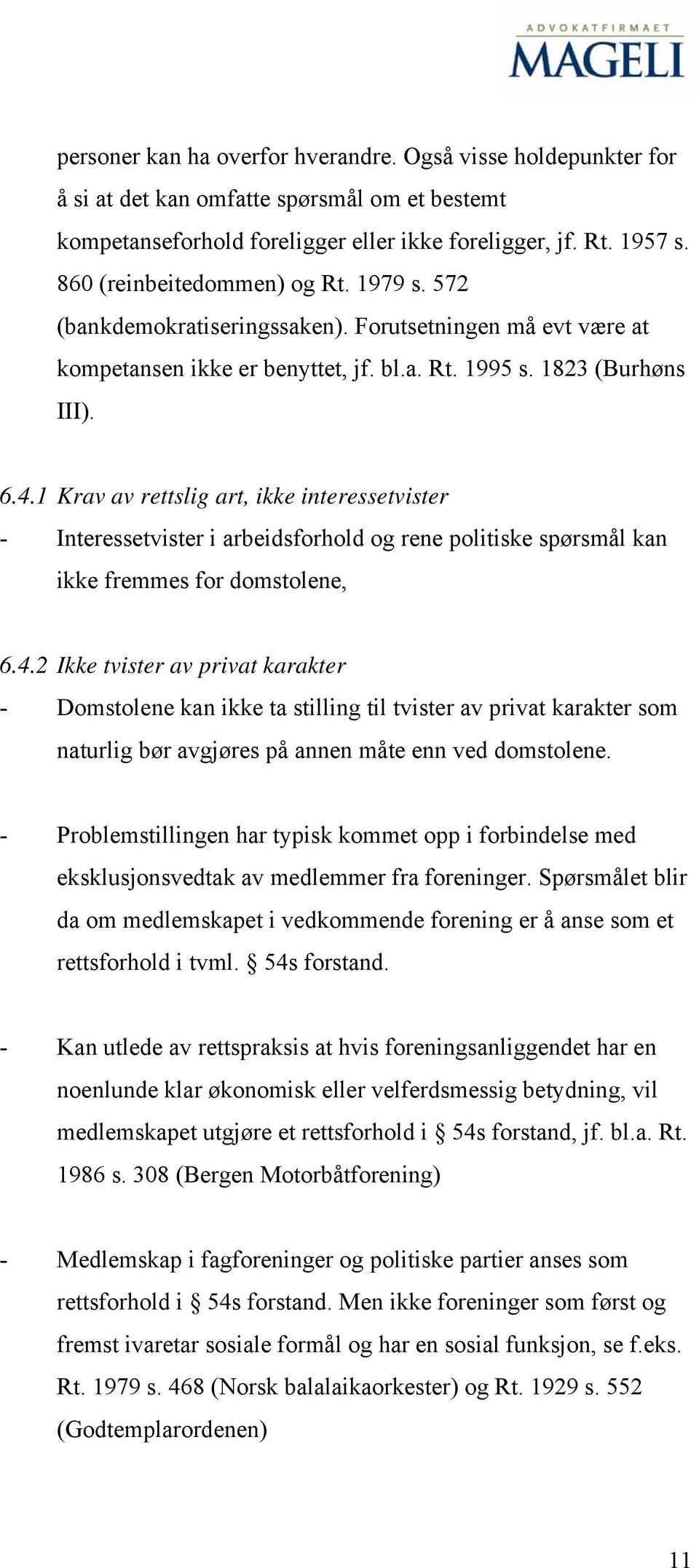 1 Krav av rettslig art, ikke interessetvister - Interessetvister i arbeidsforhold og rene politiske spørsmål kan ikke fremmes for domstolene, 6.4.