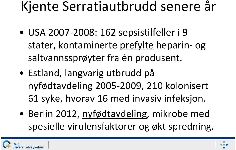Estland, langvarig utbrudd på nyfødtavdeling 2005 2009, 210 kolonisert 61 syke, hvorav