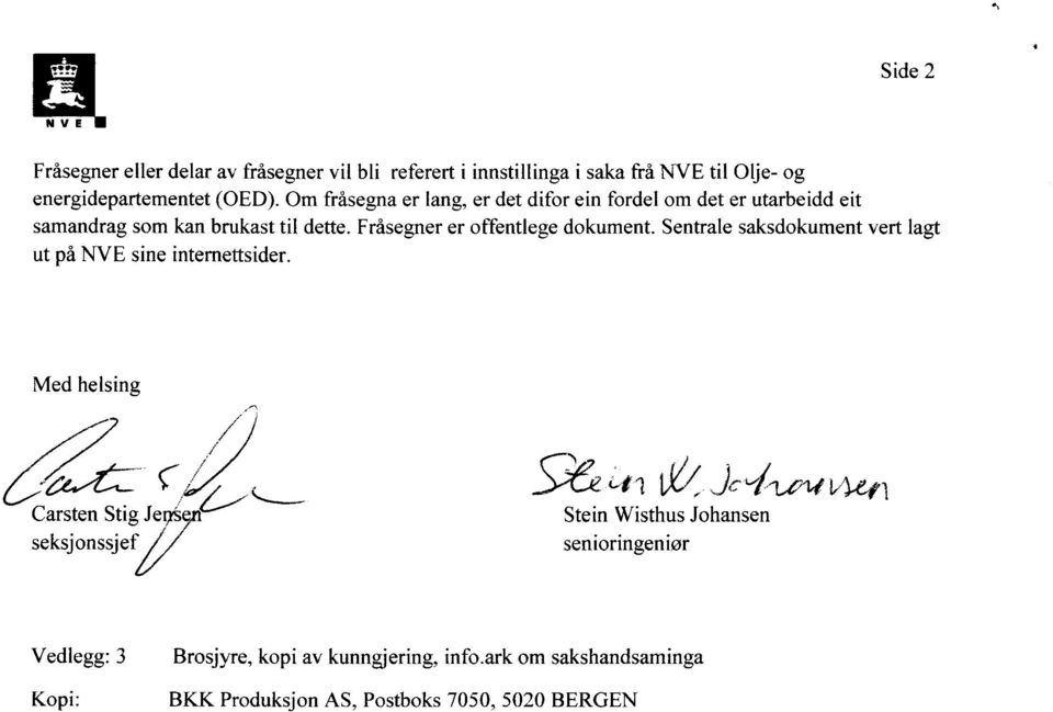 Fråsegner er offentlege dokument. Sentrale saksdokument vert lagt ut på NVE sine internettsider.