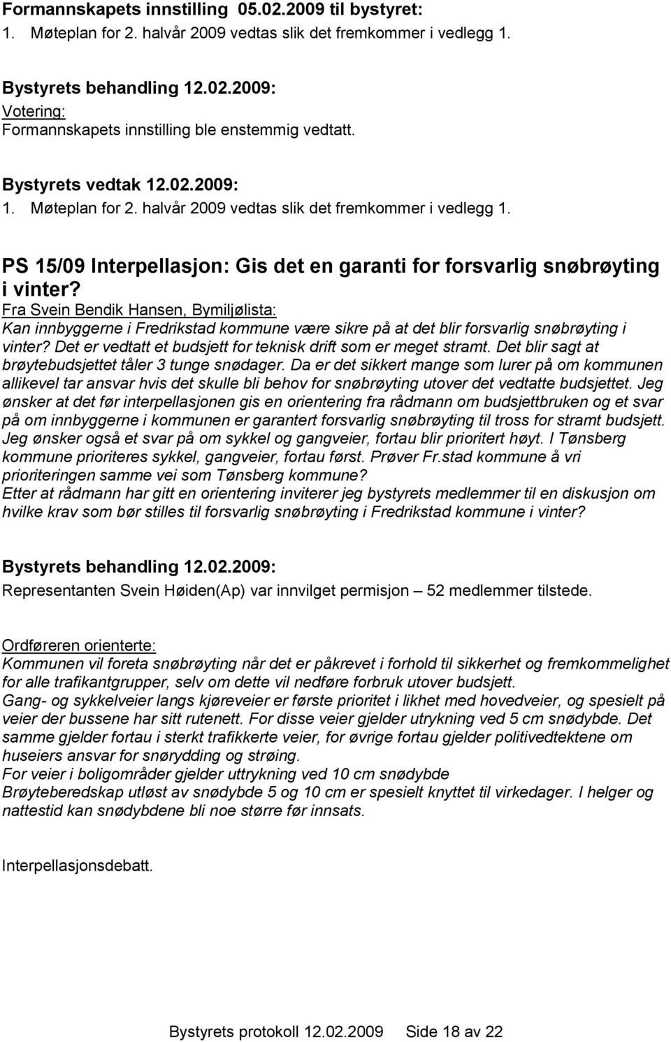 PS 15/09 Interpellasjon: Gis det en garanti for forsvarlig snøbrøyting i vinter?