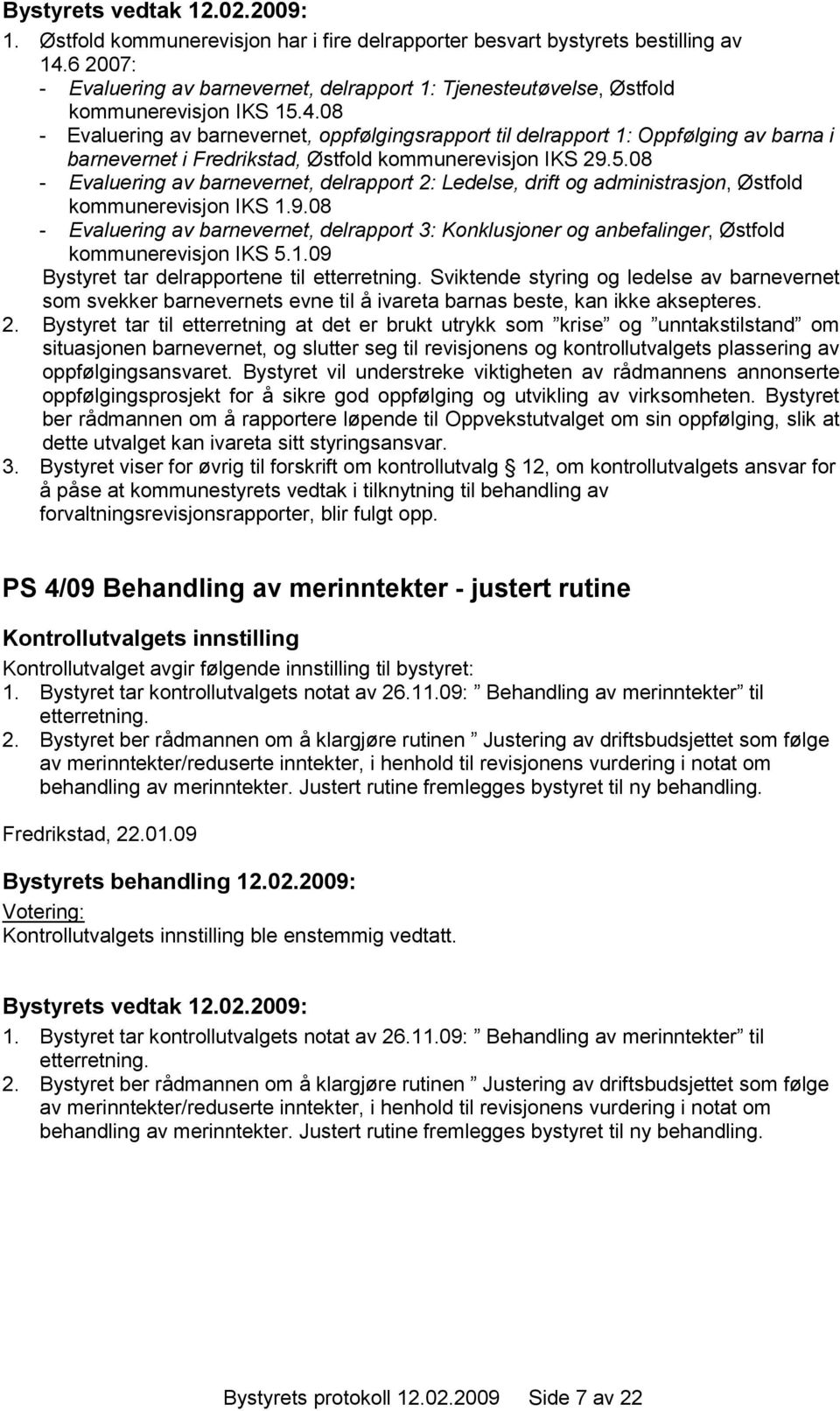 08 - Evaluering av barnevernet, oppfølgingsrapport til delrapport 1: Oppfølging av barna i barnevernet i Fredrikstad, Østfold kommunerevisjon IKS 29.5.