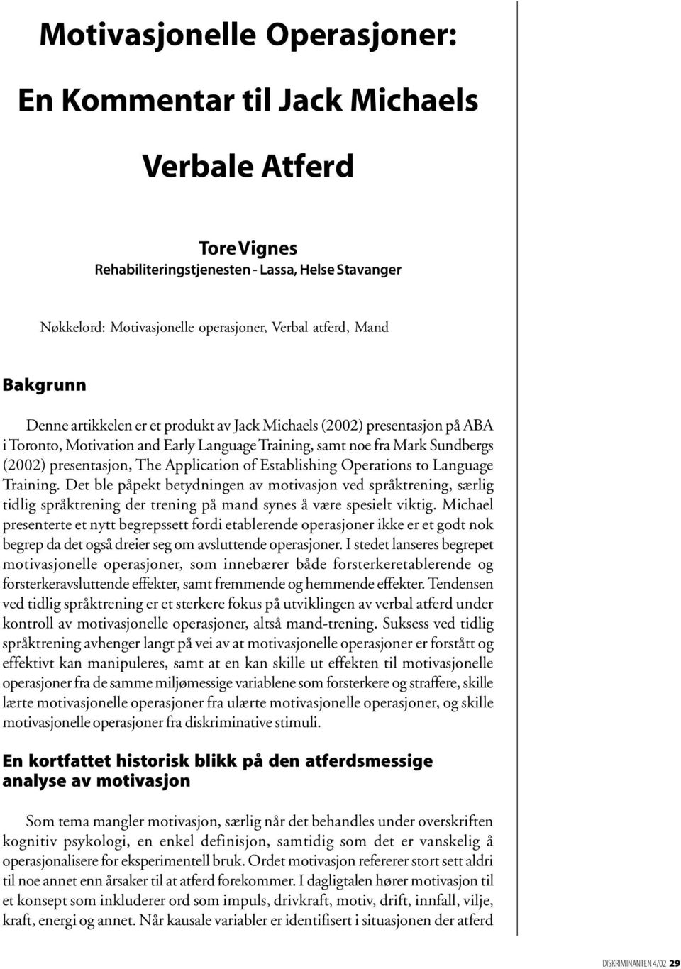 of Establishing Operations to Language Training. Det ble påpekt betydningen av motivasjon ved språktrening, særlig tidlig språktrening der trening på mand synes å være spesielt viktig.