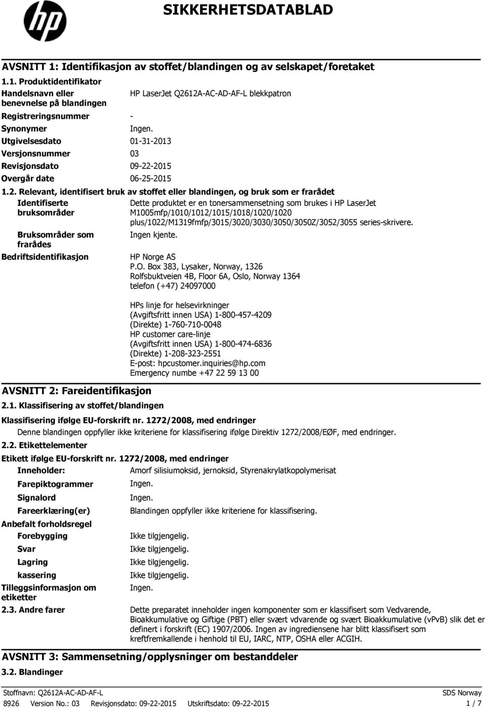 1. Produktidentifikator Handelsnavn eller benevnelse på blandingen Registreringsnummer Synonymer HP LaserJet Q2612AACADAFL blekkpatron Utgivelsesdato 01312013 Versjonsnummer 03 Revisjonsdato 09222015