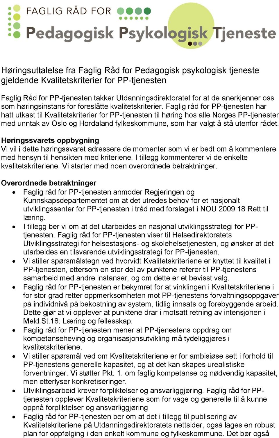 Faglig råd for PP-tjenesten har hatt utkast til Kvalitetskriterier for PP-tjenesten til høring hos alle Norges PP-tjenester med unntak av Oslo og Hordaland fylkeskommune, som har valgt å stå utenfor