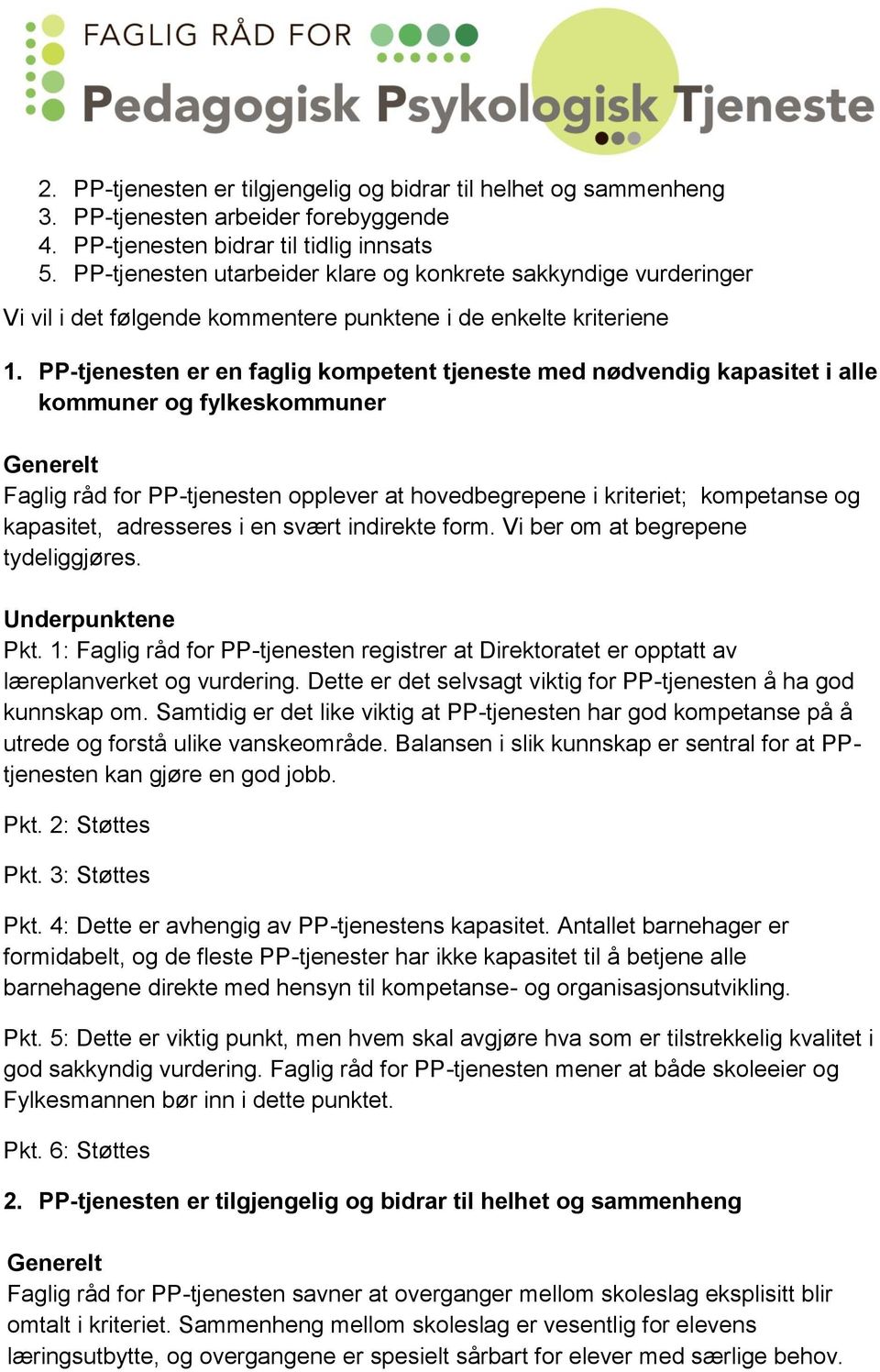 PP-tjenesten er en faglig kompetent tjeneste med nødvendig kapasitet i alle kommuner og fylkeskommuner Faglig råd for PP-tjenesten opplever at hovedbegrepene i kriteriet; kompetanse og kapasitet,