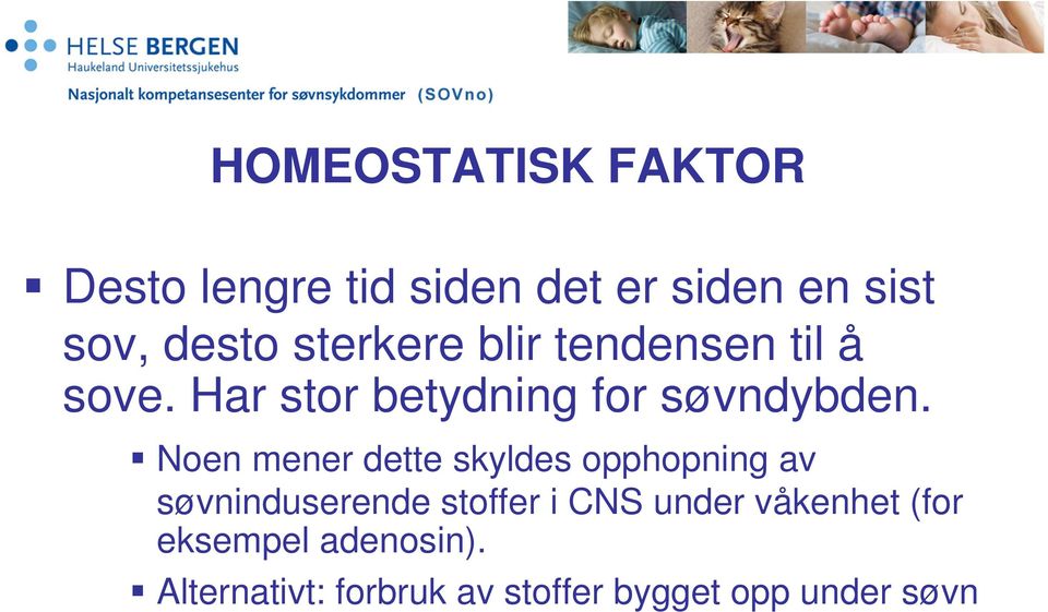 Noen mener dette skyldes opphopning av søvninduserende stoffer i CNS under